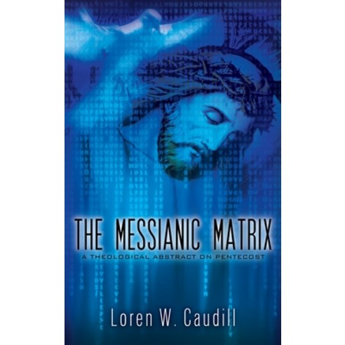 (영문도서) The Messianic Matrix: A Theological Abstract on Pentecost Hardcover, Xulon Press, English, 9781662893551