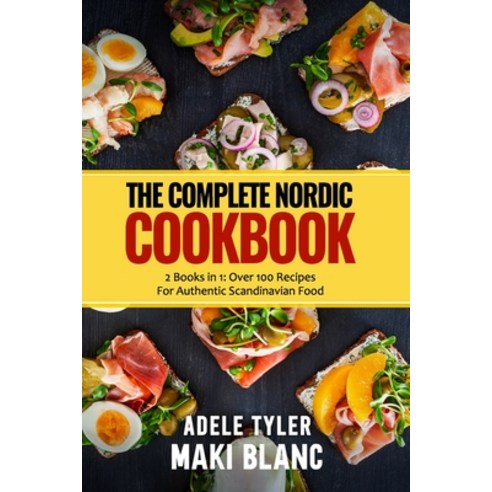 (영문도서) The Complete Nordic Cookbook: 2 Books in 1: Over 100 Recipes For Authentic Scandinavian Food Paperback, Independently Published, English, 9798527857931
