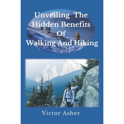 (영문도서) Unveiling The Hidden Benefits Of Walking and Hiking Paperback, Independently Published, English, 9798852291448
