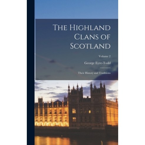 (영문도서) The Highland Clans of Scotland; Their History and Traditions; Volume 2 Hardcover, Legare Street Press, English, 9781015975576