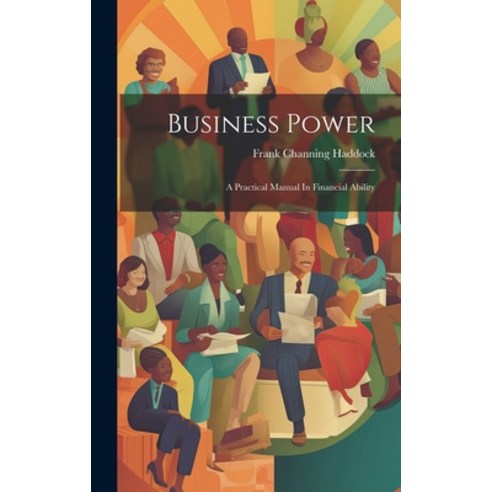 (영문도서) Business Power: A Practical Manual In Financial Ability Hardcover, Legare Street Press, English, 9781020192043