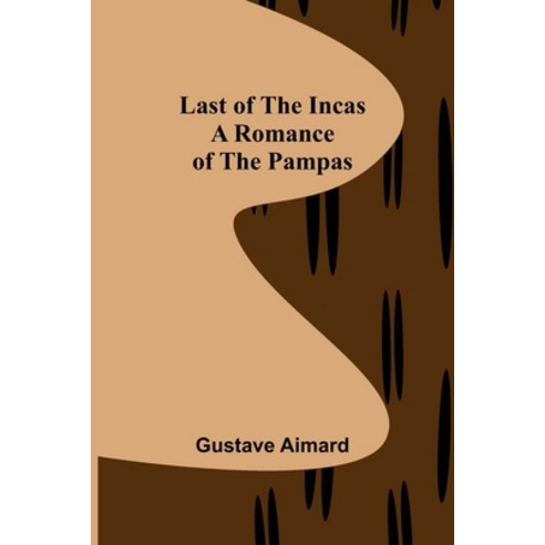 (영문도서) Last of the Incas: A Romance of the Pampas Paperback, Alpha Edition, English, 9789356703223