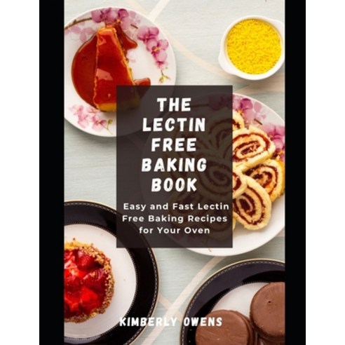 (영문도서) The Lectin Free Baking Book: Easy and Fast Lectin Free Baking Recipes for Your Oven Paperback, Independently Published, English, 9798526271257