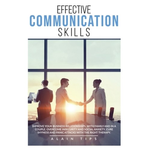 Effective communication skills: Improve Your Business Relationships With Family And In A Couple. Ov... Hardcover, Top Edition Ltd, English, 9781914036309