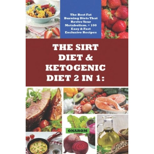The Sirt Diet & Ketogenic Diet 2 in 1: : The Best Fat Burning Diets That Revive Your Metabolism. + 1... Paperback, Independently Published, English, 9798744505356