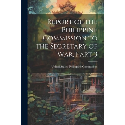 (영문도서) Report of the Philippine Commission to the Secretary of War Part 3 Paperback, Legare Street Press, English, 9781022844865