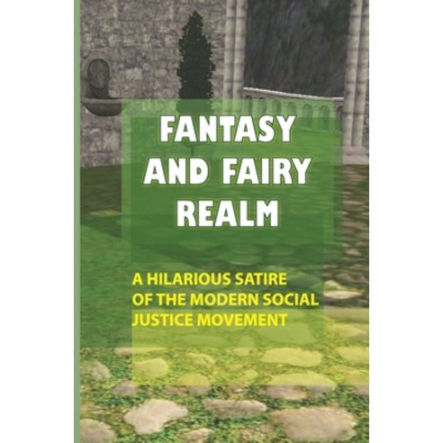 (영문도서) Fantasy And Fairy Realm: A Hilarious Satire Of The Modern Social Justice Movement: The Elven ... Paperback, Independently Published, English, 9798523275265