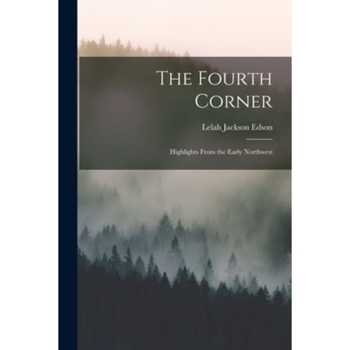 (영문도서) The Fourth Corner: Highlights From the Early Northwest Paperback, Hassell Street Press, English, 9781013341908