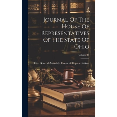 (영문도서) Journal Of The House Of Representatives Of The State Of Ohio; Volume 45 Hardcover, Legare Street Press, English, 9781020554100