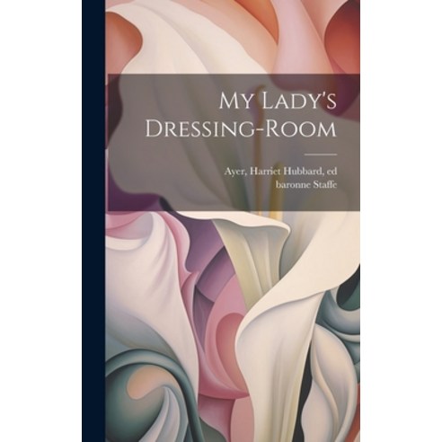 (영문도서) My Lady''s Dressing-room Hardcover, Legare Street Press, English, 9781019756034