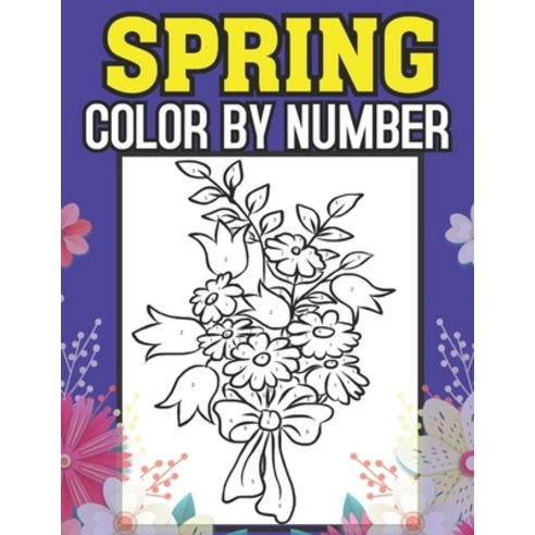 Spring Color By Number: An Adult Coloring Book Featuring Beautiful Spring Scenes Cute Animals and R... Paperback, Independently Published, English, 9798733947891