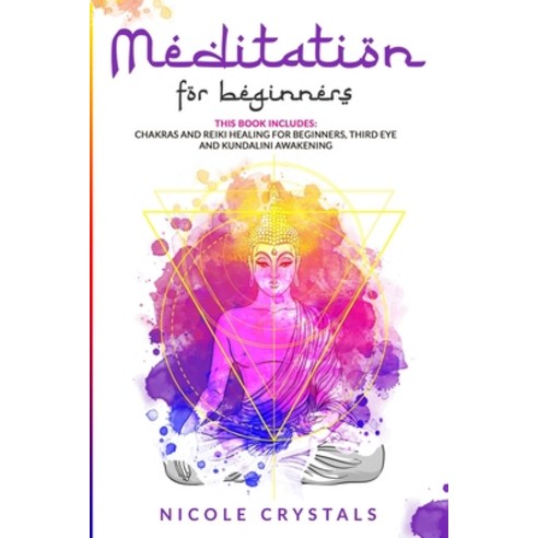 Meditation for Beginners: This Book Includes: Chakras And Reiki Healing For Beginners Third Eye And... Paperback, Top Life Ltd, English, 9781801137621
