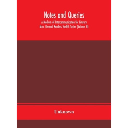 Notes and queries; A Medium of Intercommunication for Literary Men General Readers Twelfth Series (... Hardcover, Alpha Edition