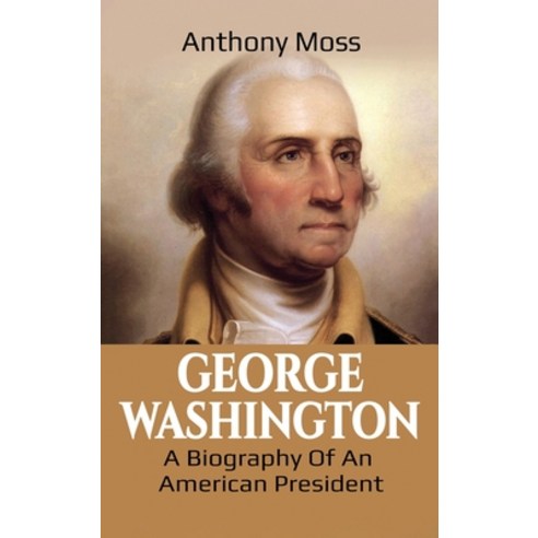 George Washington: A Biography of an American President Hardcover, Ingram Publishing