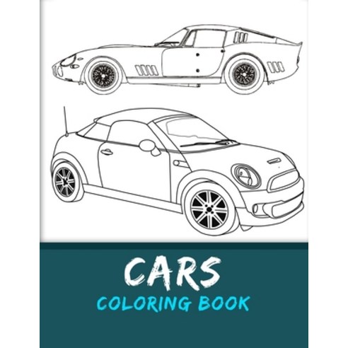 Cars Coloring Book: An Amazing Coloring Book with Unique Designs of Cars (Luxury and Classic Cars) ... Paperback, Independently Published