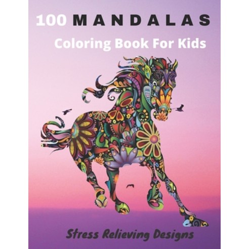 100 Mandalas Coloring Book For Kids Stress Relieving Designs: Coloring Book For Kids- Anti-stress an... Paperback, Independently Published, English, 9798705345847