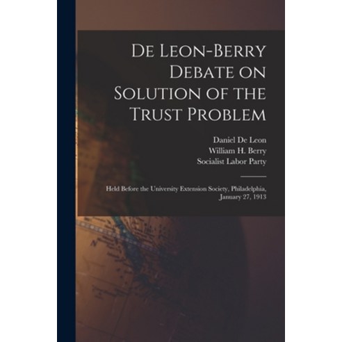 (영문도서) De Leon-Berry Debate on Solution of the Trust Problem: Held Before the University Extension S... Paperback, Legare Street Press, English, 9781014887870