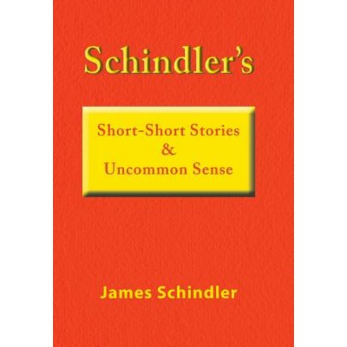 Schindler''s Short-Short Stories & Uncommon Sense Hardcover, Xlibris Us, English, 9781796027358