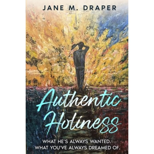 (영문도서) Authentic Holiness: What He''s Always Wanted. What You''ve Always Dreamed Of. Paperback, Jane Draper, English, 9798991925600