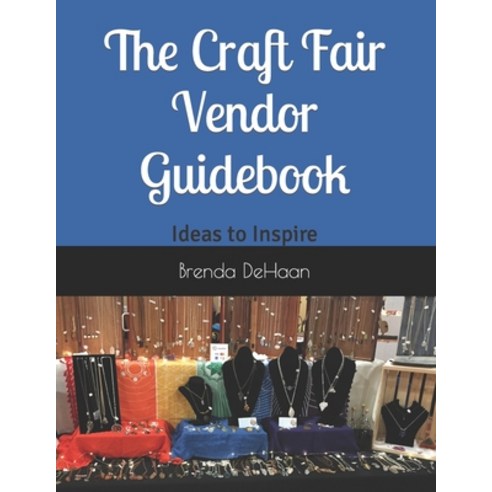 (영문도서) The Craft Fair Vendor Guidebook: Ideas to Inspire Paperback, Independently Published, English, 9781973574774