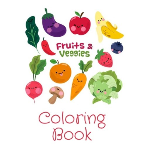 Fruits & Veggies Coloring Book: Perfect Gift Idea For Kids/Toddlers Ages 4-8 Paperback, Independently Published