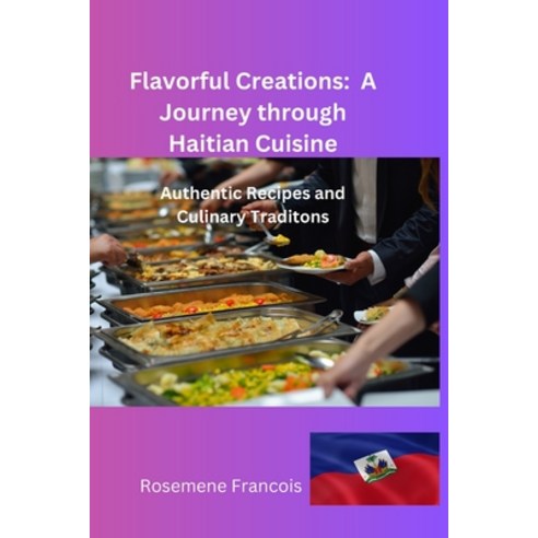 (영문도서) Flavorful Creations: A Journey through Haitian Cuisine Paperback, Independently Published, English, 9798328934435