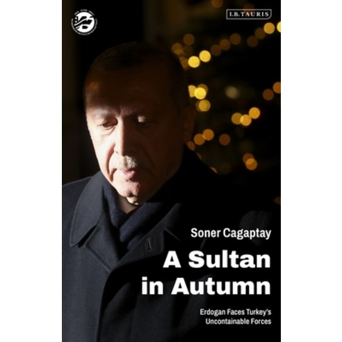 (영문도서) A Sultan in Autumn: Erdogan Faces Turkey''s Uncontainable Forces Hardcover, I. B. Tauris & Company, English, 9780755642793