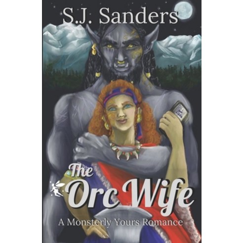 The Orc Wife: A Ladies and Monsters Romance Paperback, Independently Published, English, 9781099169731
