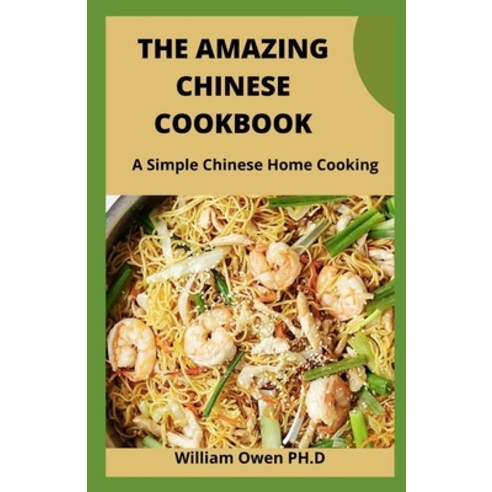 The Amazing Chinese Cookbook: A Simple Chinese Home Cooking Paperback, Independently Published, English, 9798721991523