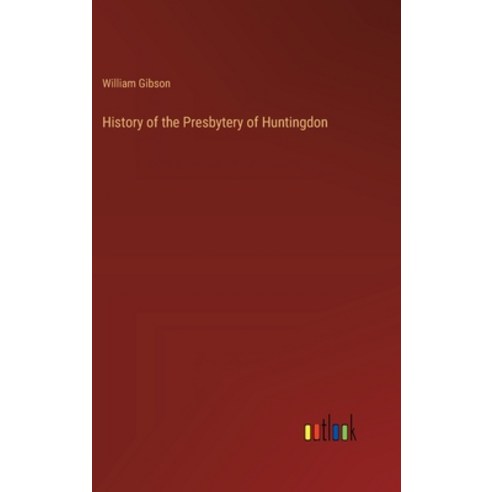 (영문도서) History of the Presbytery of Huntingdon Hardcover, Outlook Verlag, English, 9783368835033