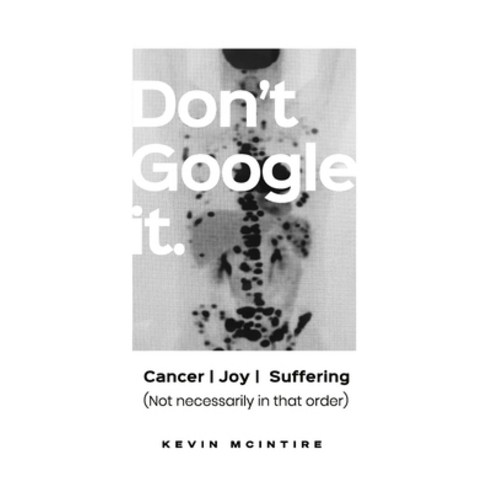 Don''t Google It: Cancer Joy Suffering; Not Necessarily in that order Paperback, Indy Pub, English, 9781087874821