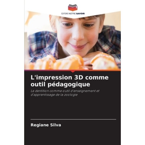 (영문도서) L''impression 3D comme outil pédagogique Paperback, Editions Notre Savoir, English, 9786206017448