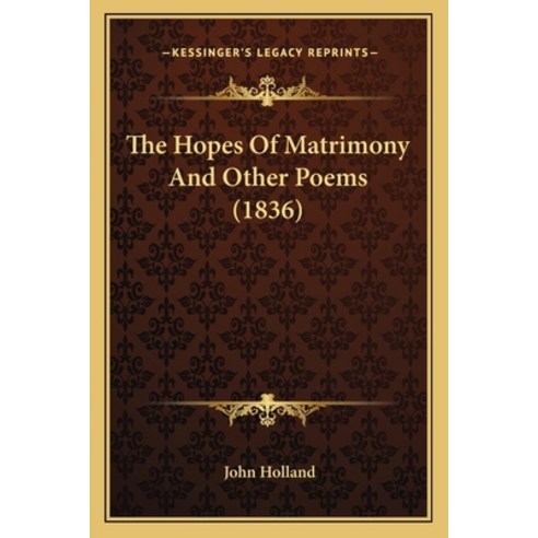 The Hopes Of Matrimony And Other Poems (1836) Paperback, Kessinger Publishing