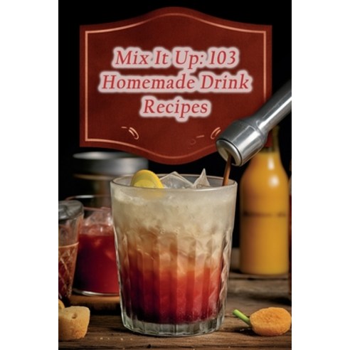 (영문도서) Mix It Up: 103 Homemade Drink Recipes Paperback, Independently Published, English, 9798865719526