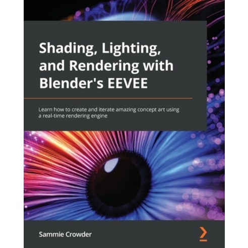 (영문도서) Shading Lighting and Rendering with Blender''s EEVEE: Learn how to create and iterate amazin... Paperback, Packt Publishing, English, 9781803230962