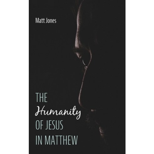 (영문도서) The Humanity of Jesus in Matthew Hardcover, Pickwick Publications, English, 9781725286597