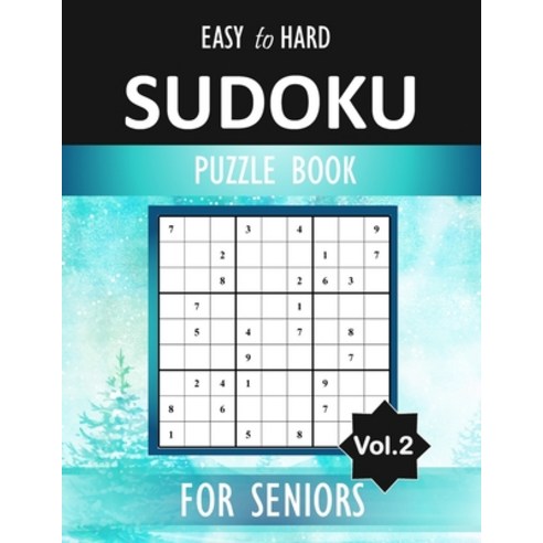 Easy to Hard Sudoku for seniors: 100 Easy to Hard Sudoku puzzles to solve - Includes solutions Large... Paperback, Independently Published