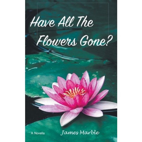 (영문도서) Have All The Flowers Gone? Paperback, James Marble, English, 9798215039809