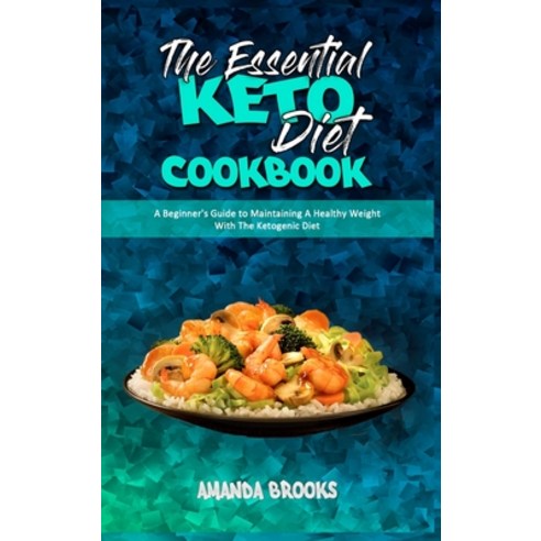 The Essential Keto Diet Cookbook: A Beginner''s Guide to Maintaining A Healthy Weight With The Ketoge... Hardcover, Amanda Brooks, English, 9781914354748