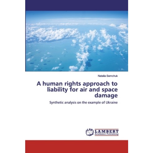 A human rights approach to liability for air and space damage Paperback, LAP Lambert Academic Publishing