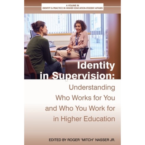 (영문도서) Identity in Supervision: Understanding Who Works for You and Who You Work for in Higher Educa... Paperback, Information Age Publishing, English, 9798887301723