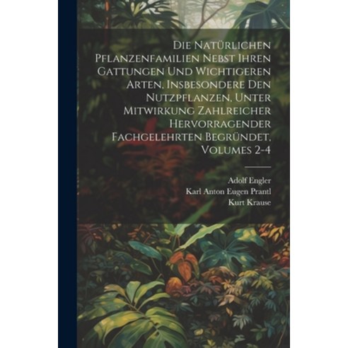 (영문도서) Die Natürlichen Pflanzenfamilien Nebst Ihren Gattungen Und Wichtigeren Arten Insbesondere De... Paperback, Legare Street Press, English, 9781022744738