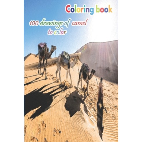Coloring book 100 drawings of camel to color: a good book of size 6 x 9 inches for hobby fun enter... Paperback, Independently Published