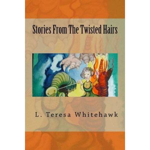 (영문도서) Stories From The Twisted Hairs Paperback, L. Teresa Whitehawk, English, 9780692891629