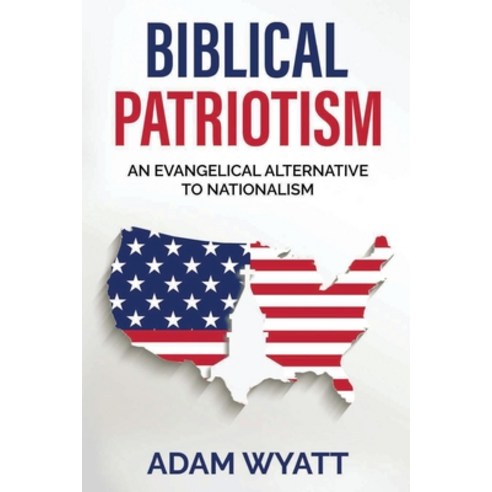 (영문도서) Biblical Patriotism: An Evangelical Alternative to Nationalism Paperback, Gcrr Press, English, 9781737846901