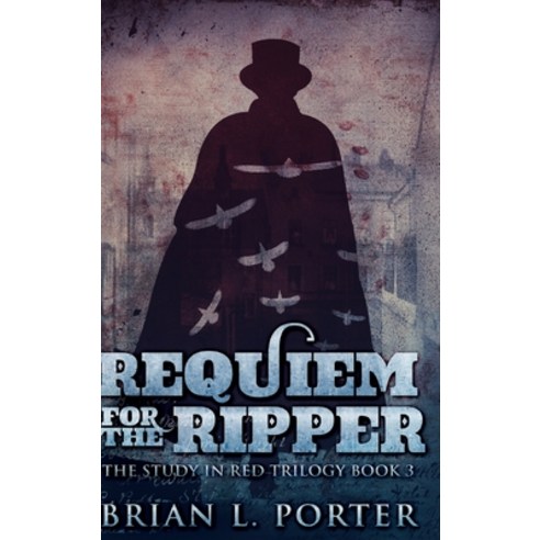 Requiem For The Ripper (The Study In Red Trilogy Book 3) Hardcover, Blurb
