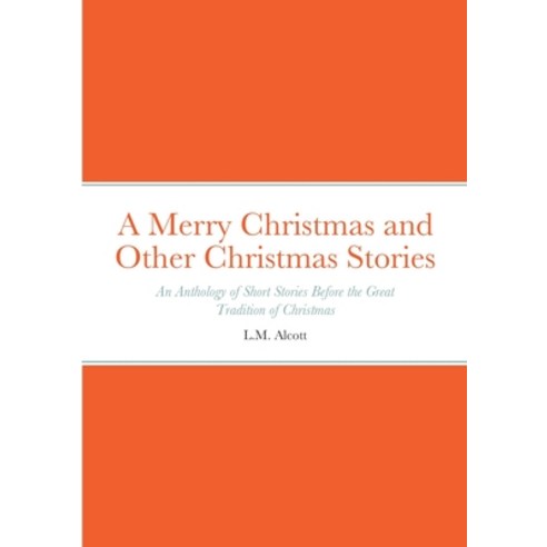 (영문도서) A Merry Christmas and Other Christmas Stories: An Anthology of Short Stories Before the Great... Paperback, Lulu.com, English, 9781458384454