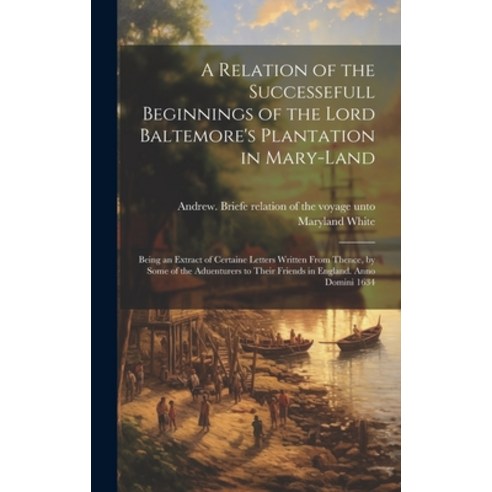 (영문도서) A Relation of the Successefull Beginnings of the Lord Baltemore''s Plantation in Mary-land; Be... Hardcover, Legare Street Press, English, 9781019773406
