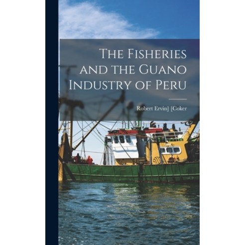 (영문도서) The Fisheries and the Guano Industry of Peru Hardcover, Legare Street Press, English, 9781019241134