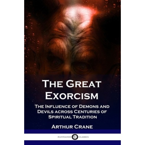 The Great Exorcism: The Influence of Demons and Devils across Centuries ...